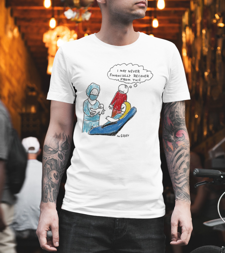 Dentist Visit Humor I May Never Financially Recover From This T-Shirt