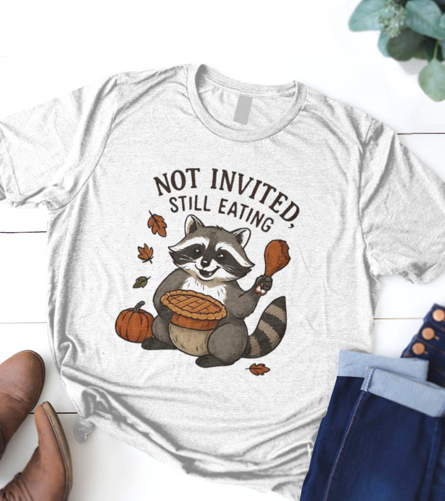 Raccoon Thanksgiving Not Invited Still Eating Pie Turkey Leg Pumpkin T-Shirt