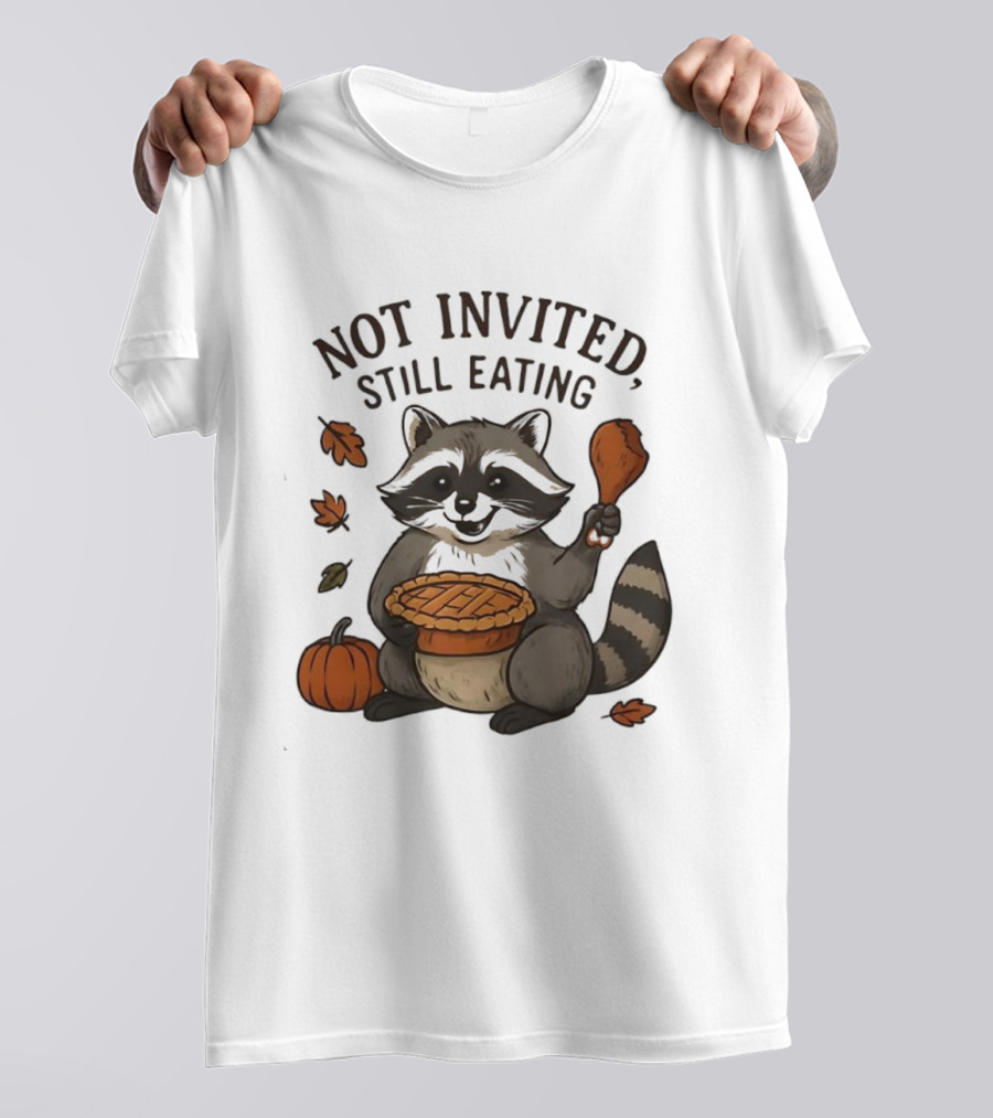 Raccoon Thanksgiving Not Invited Still Eating Pie Turkey Leg Pumpkin T-Shirt