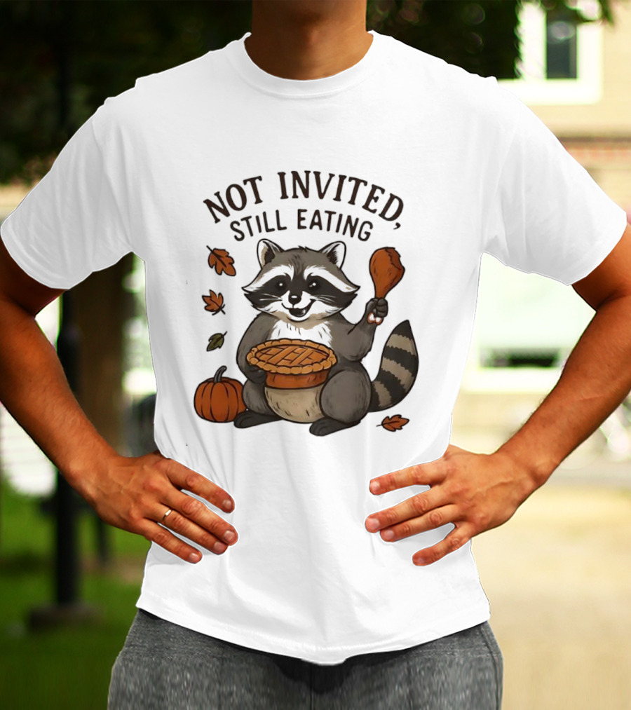 Raccoon Thanksgiving Not Invited Still Eating Pie Turkey Leg Pumpkin T-Shirt