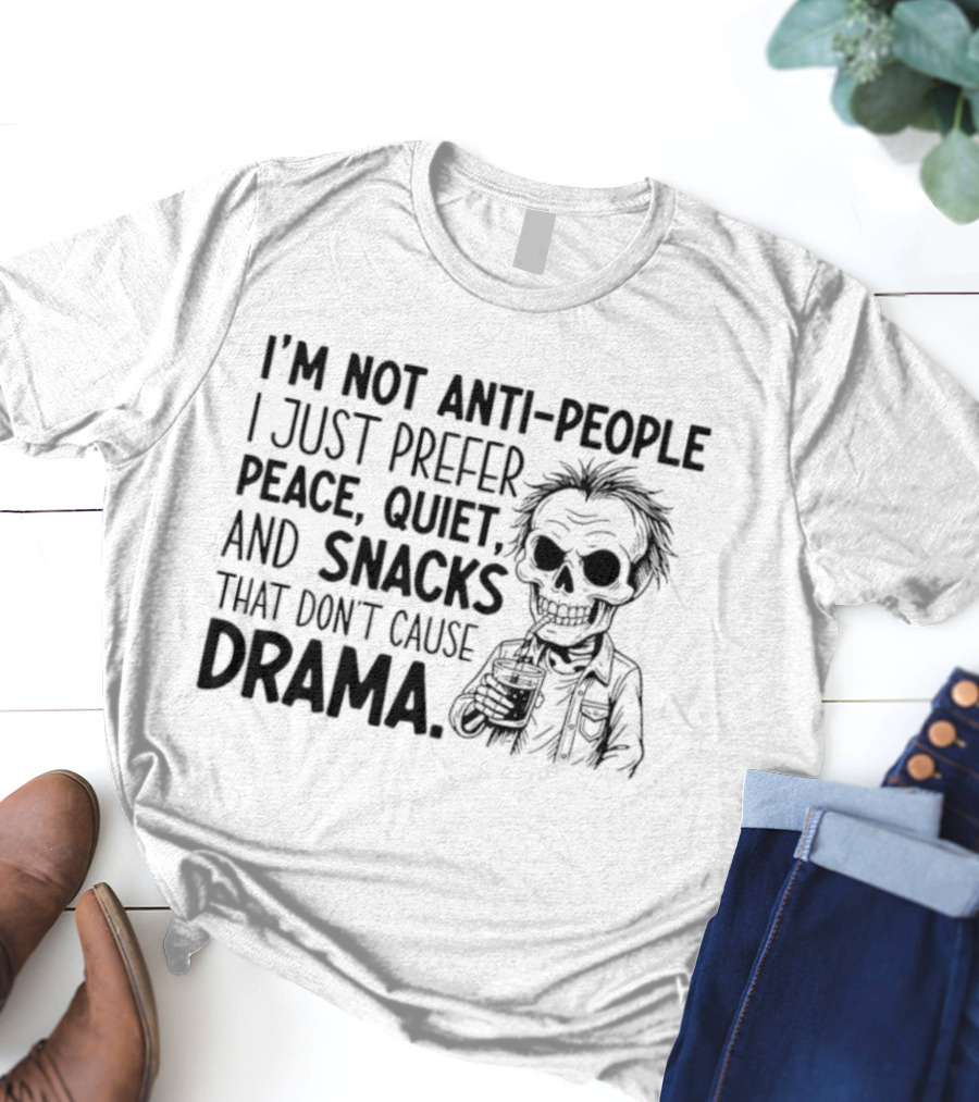 I'm Not Anti-People I Just Prefer Peace Quiet And Snacks That Don't Cause Drama Skeleton T-Shirt