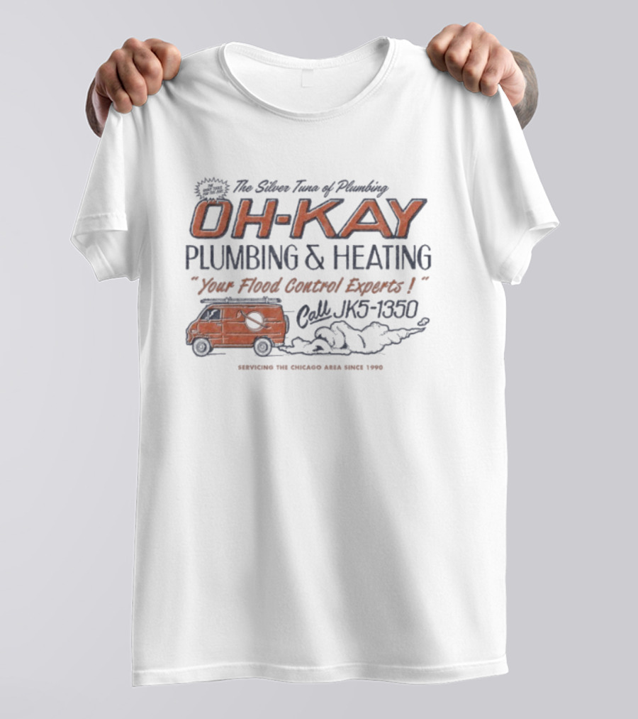 The Silver Tuna Of Plumbing Oh-Kay Plumbing & Heating JK5-1350 Serving Chicago Area Since 1990 T-Shirt