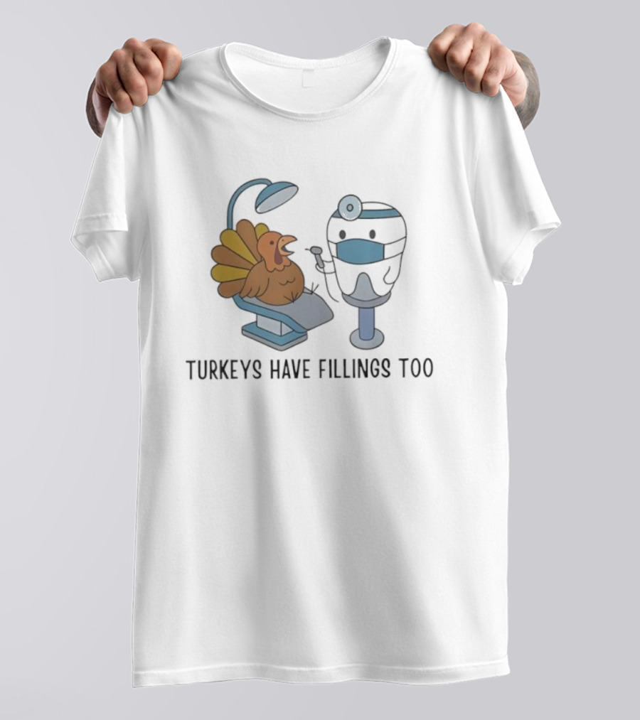 Turkey's Have Fillings Too Dentist Thanksgiving Humor T-Shirt
