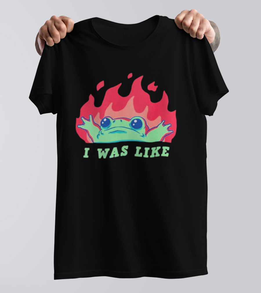 I Was Like Frog Fire Meme Funny Frog In Flames T-Shirt