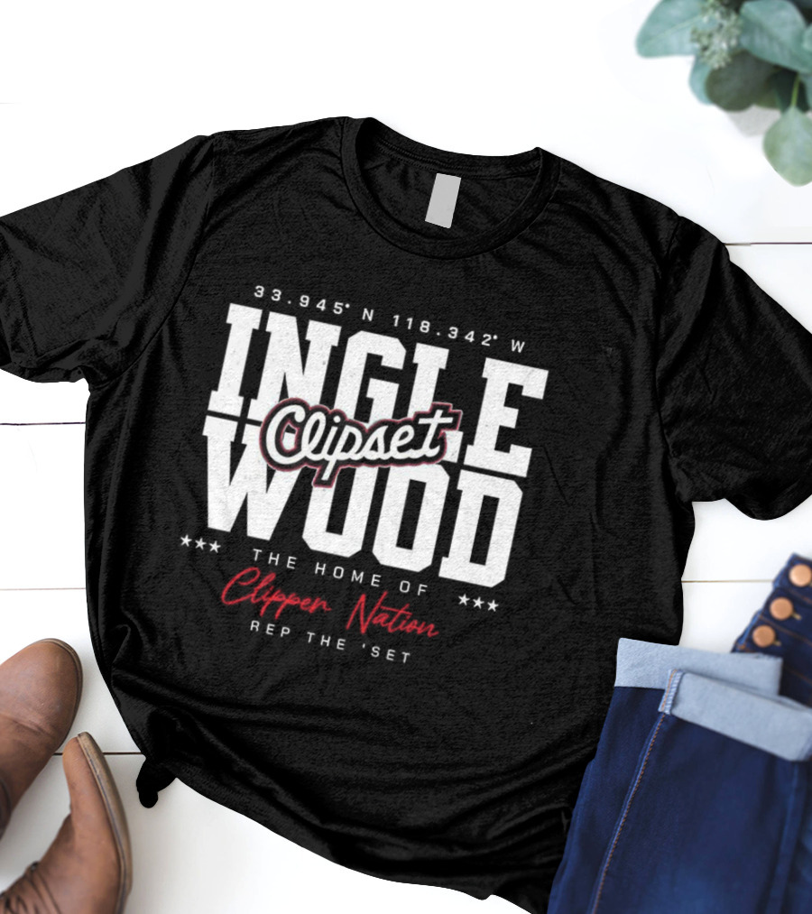 Inglewood Clipset Home Of Clippers Nation 33.945°N 118.342°W Rep The Set T-Shirt