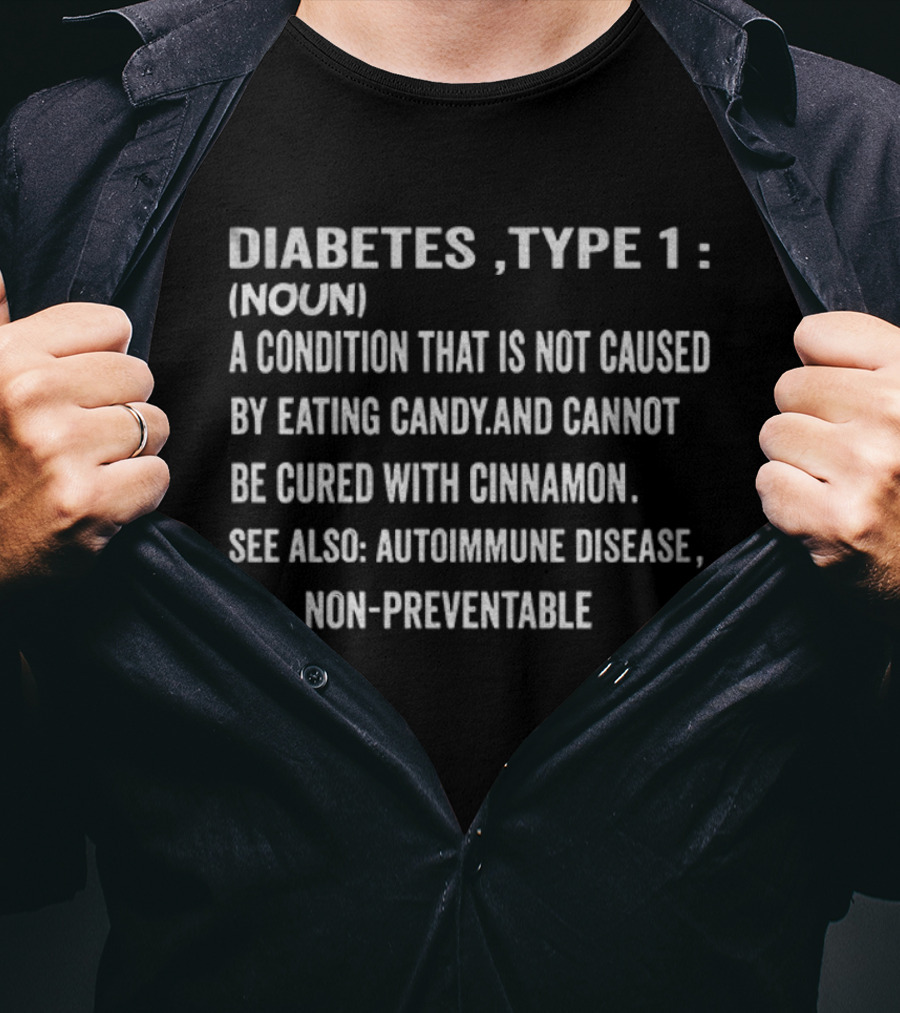 Diabetes Type 1 Definition Noun Condition Not Caused By Eating Candy Cannot Be Cured With Cinnamon Autoimmune Disease Non-Preventable T-Shirt