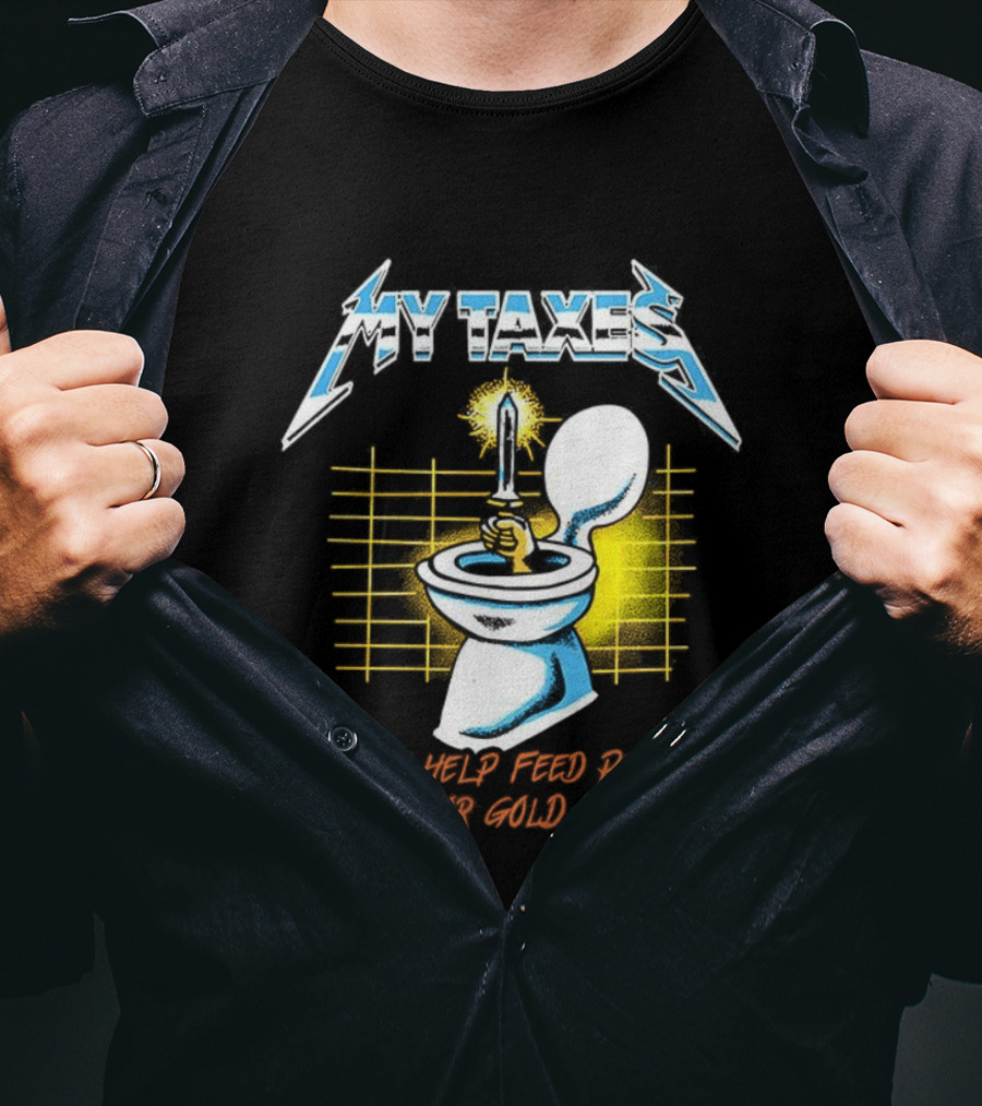 My Taxes Should Help Feed People Not Pay For Gold Bathrooms Parody T-Shirt
