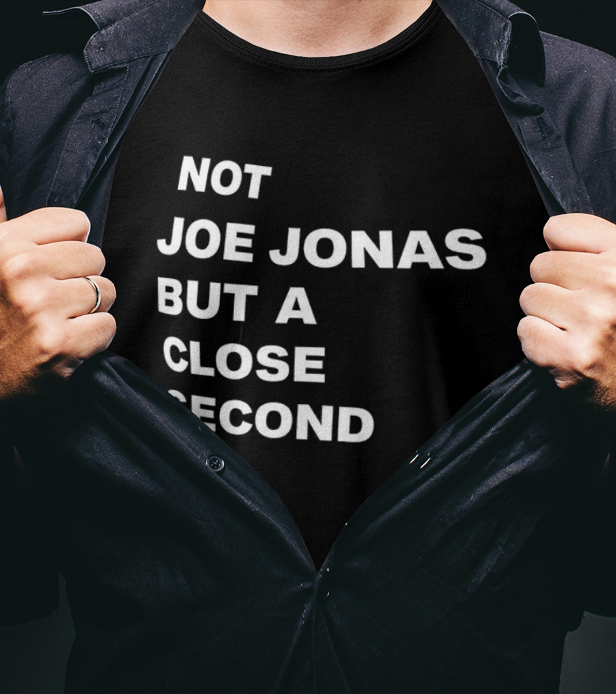Not Joe Jonas But A Close Second T-Shirt