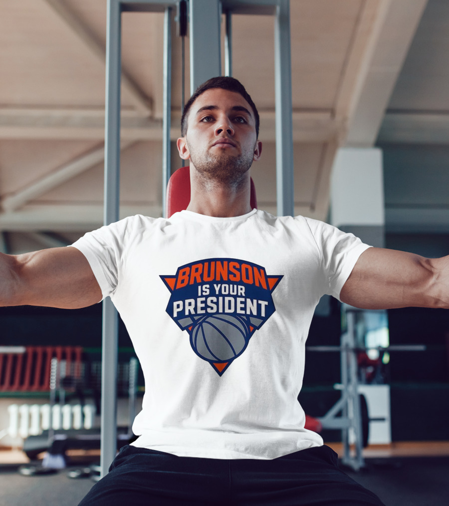 Brunson Is Your President New York Knicks Basketball Fan Gear T-Shirt