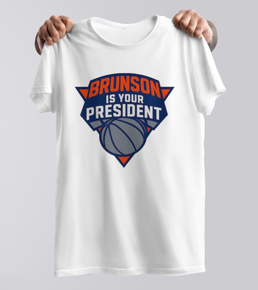Brunson Is Your President New York Knicks Basketball Fan Gear T-Shirt