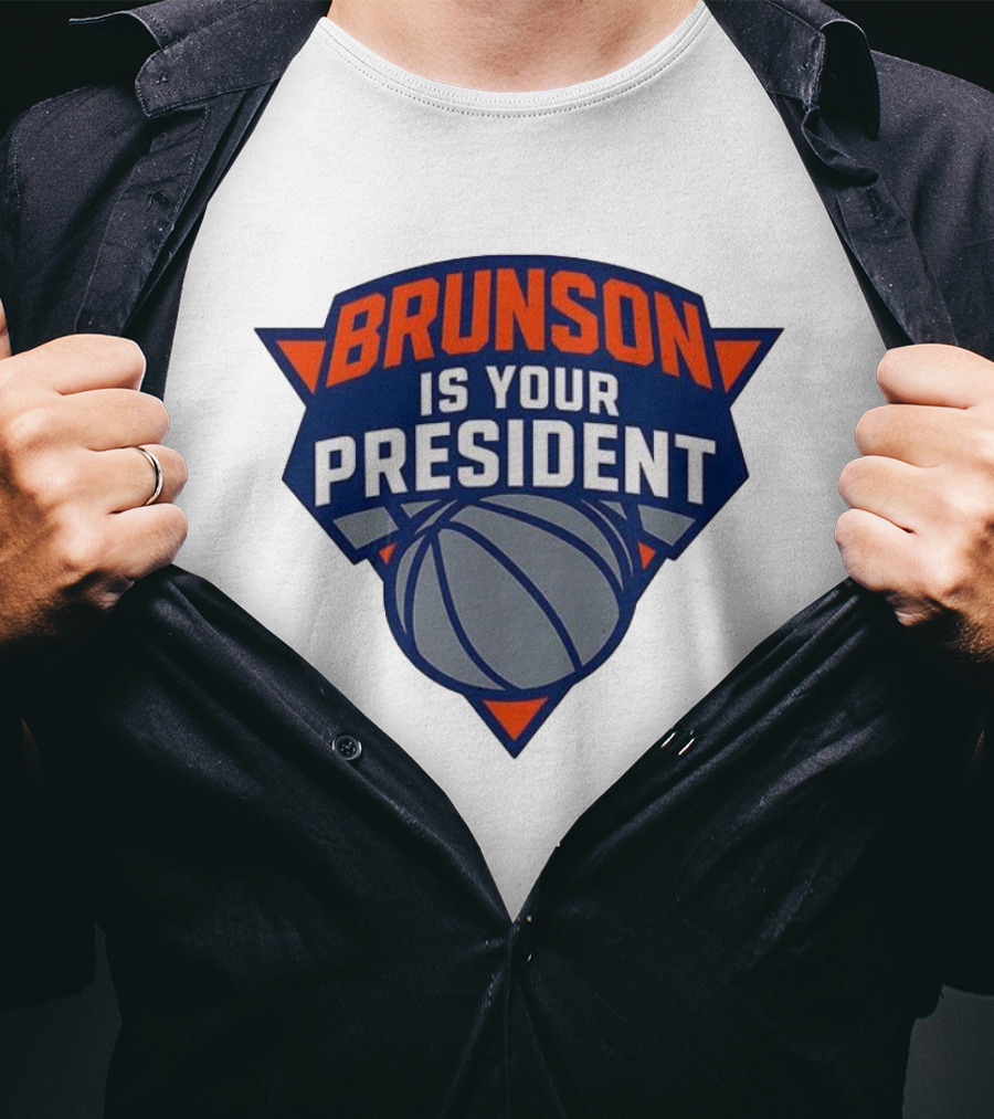 Brunson Is Your President New York Knicks Basketball Fan Gear T-Shirt