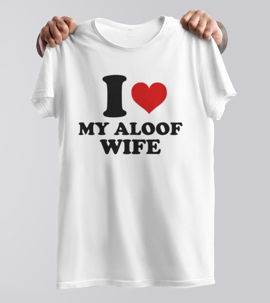 I Heart My Aloof Wife Love Statement T-Shirt