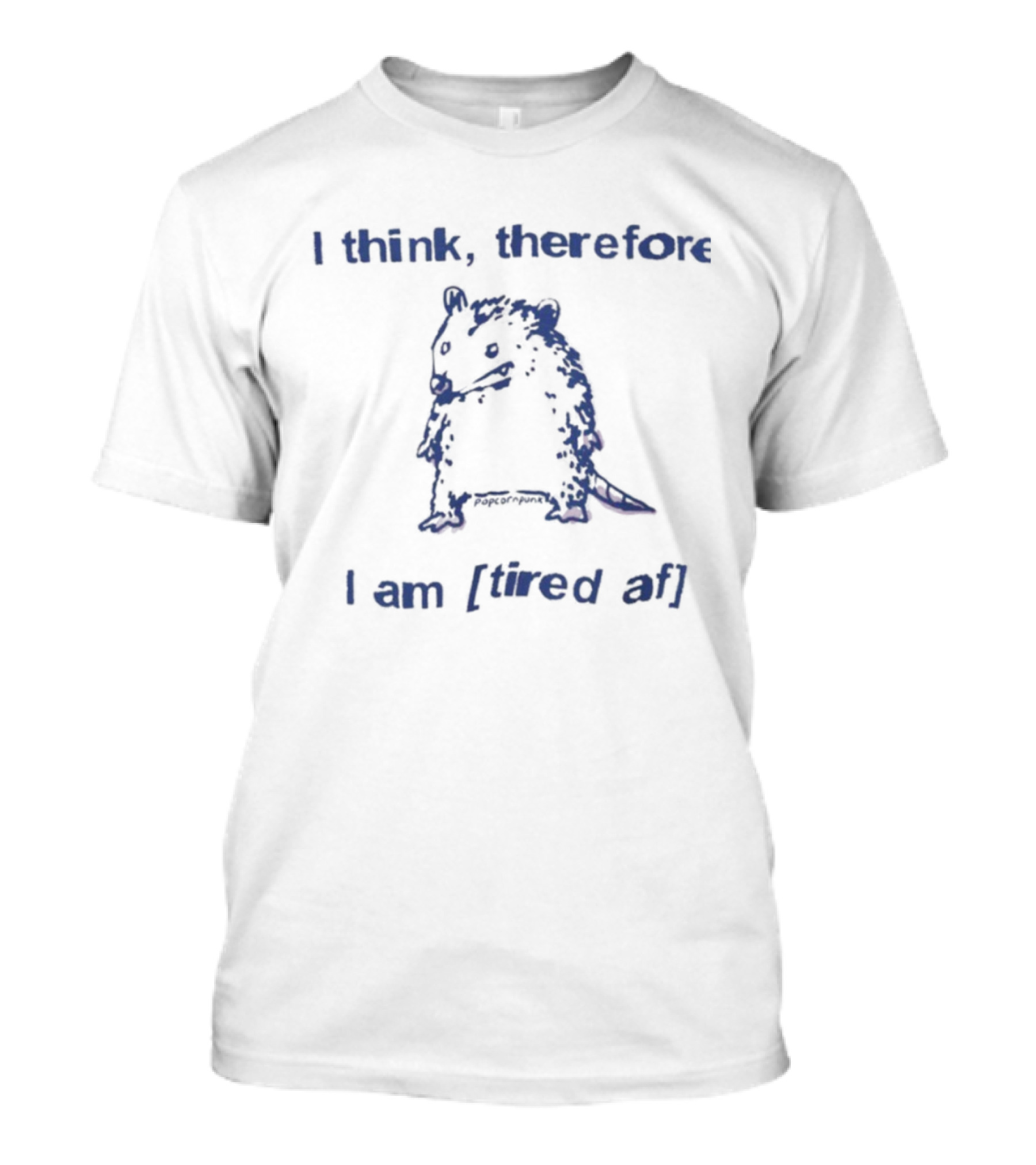 I Think Therefore I Am Tired AF Funny Opossum T-Shirt