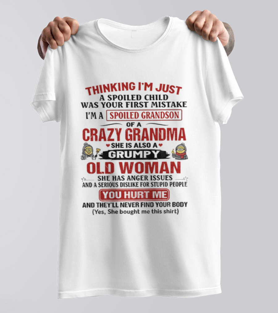 Thinking I'm Just A Spoiled Child Crazy Grandma Grumpy Old Woman Spoiled Grandson T-Shirt