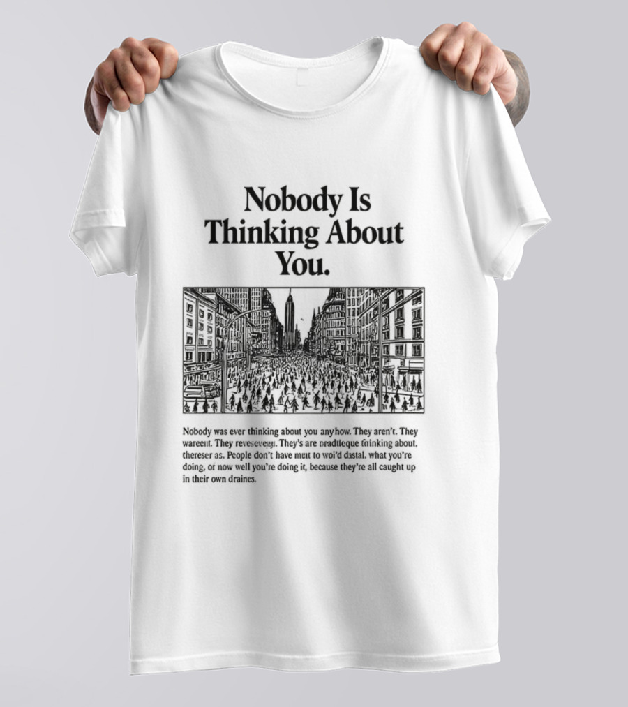 Nobody Is Thinking About You Anywhere Uplifting Message T-Shirt