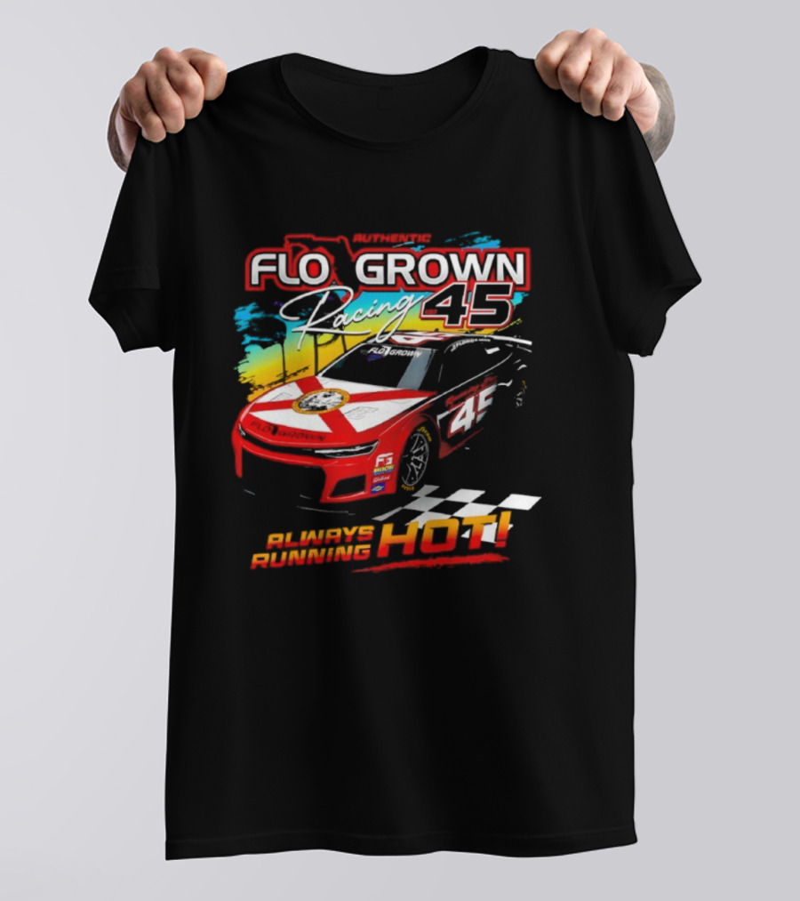 Authetic Flo Grown Racing 45 Always Running Hot Racing Car Flag Theme T-Shirt