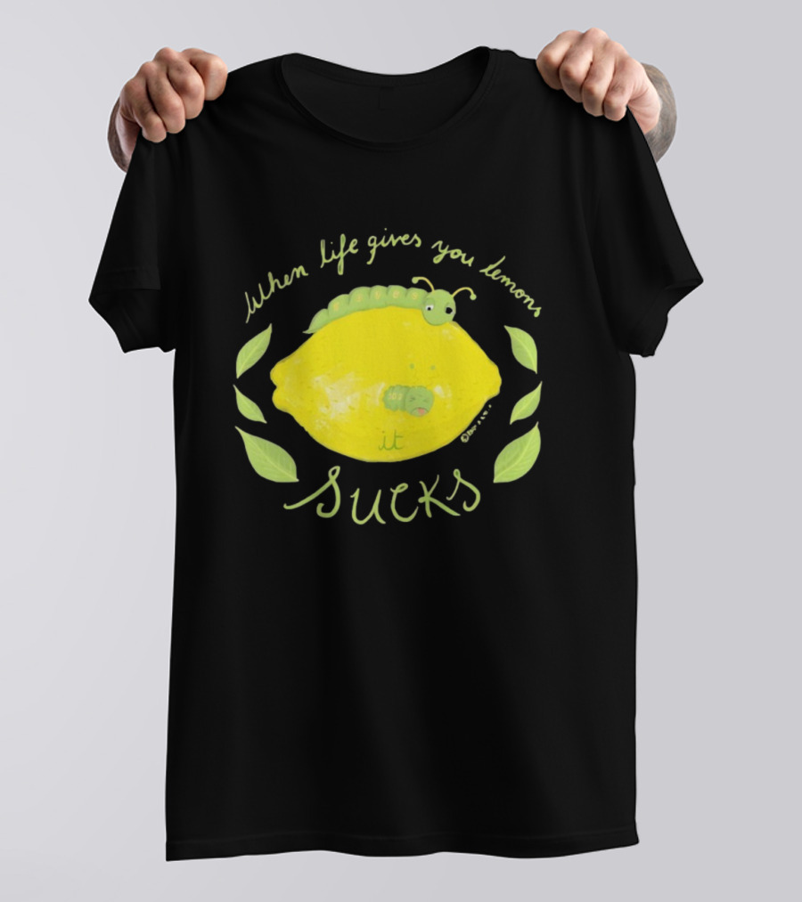 When Life Gives You Lemons It Sucks Funny Caterpillar T-Shirt