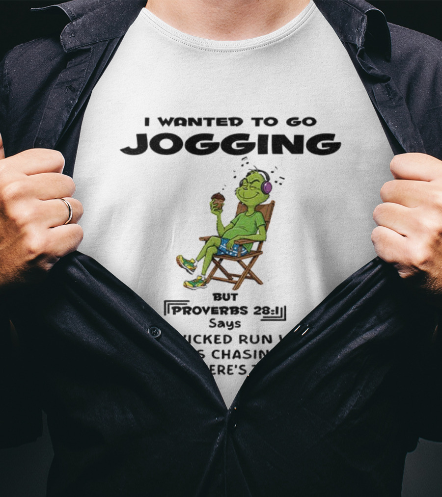 Grinch I Wanted To Go Jogging Proverbs Says The Wicked Run When No One Is Chasing Them T-Shirt