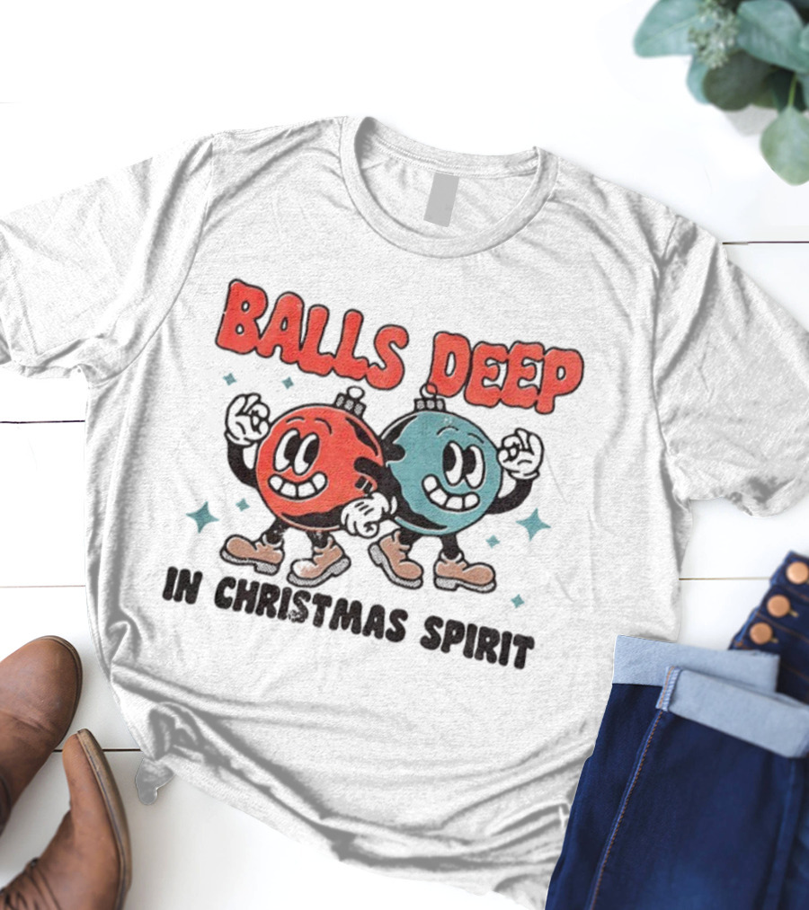 Balls Deep Festive Christmas Spirit Cartoon Balls T-Shirt