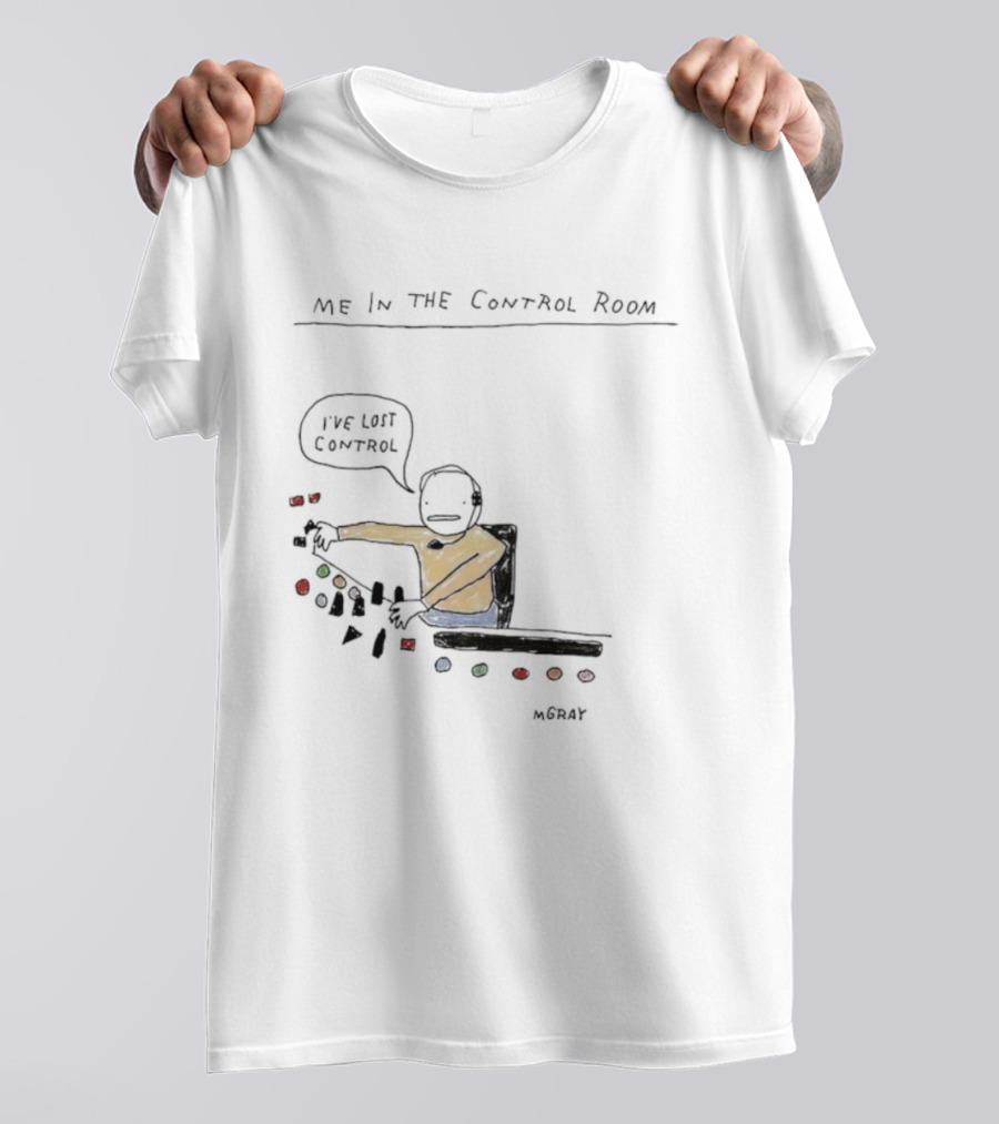 Me In The Control Room I've Lost Control M. Gray Audio Mixing Engineer Humor T-Shirt