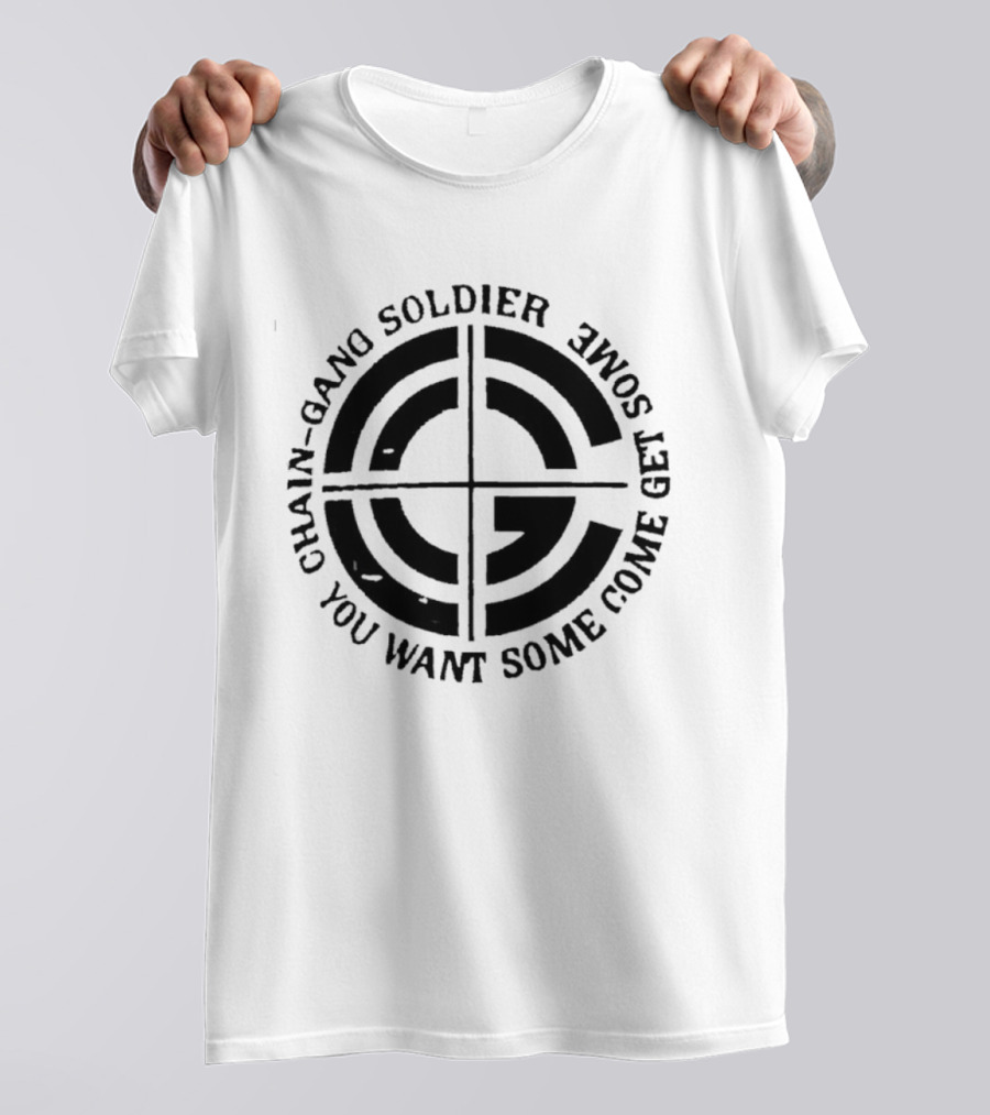 Chain Gang Soldier You Want Some Come Get Some Emblem T-Shirt