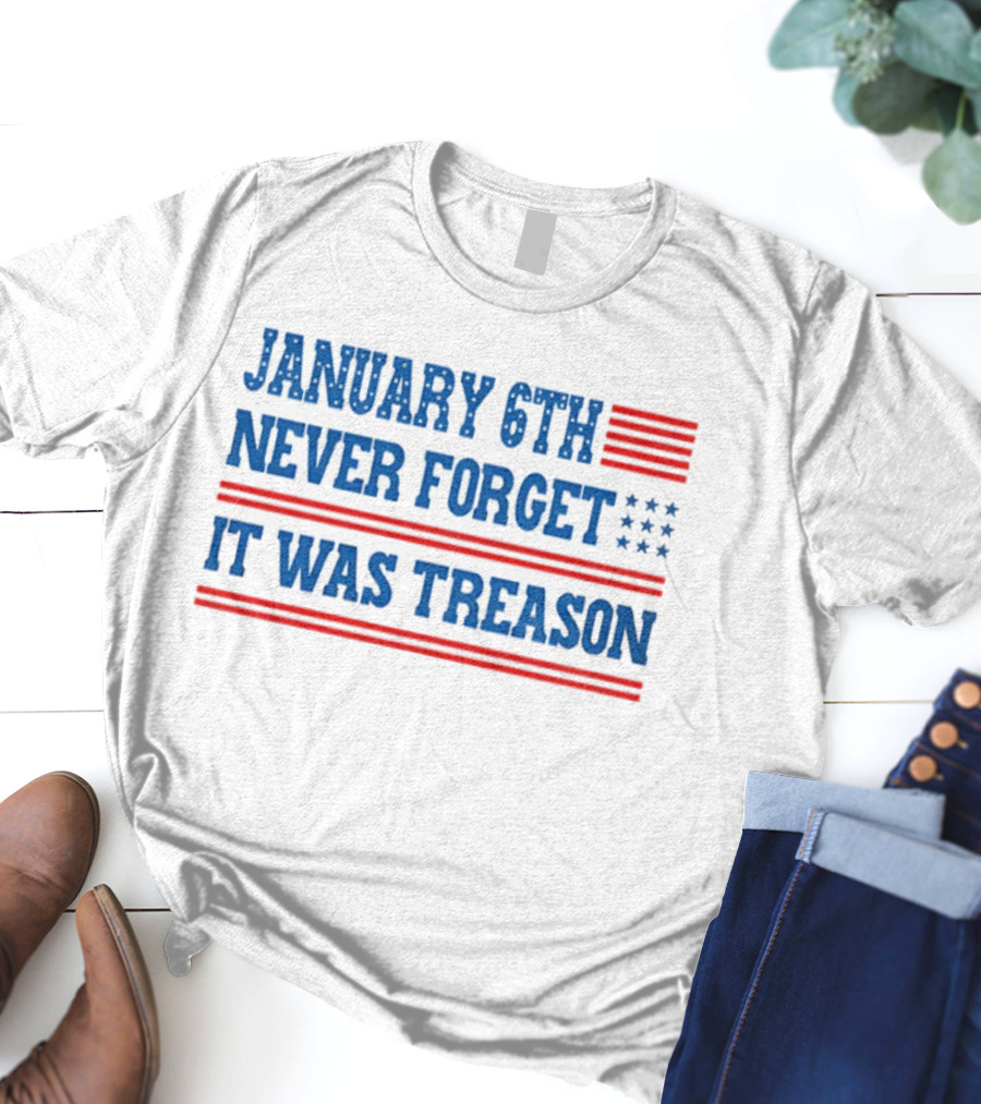 January 6th Never Forget It Was Treason American Flag Red And Blue Stripes Stars T-Shirt