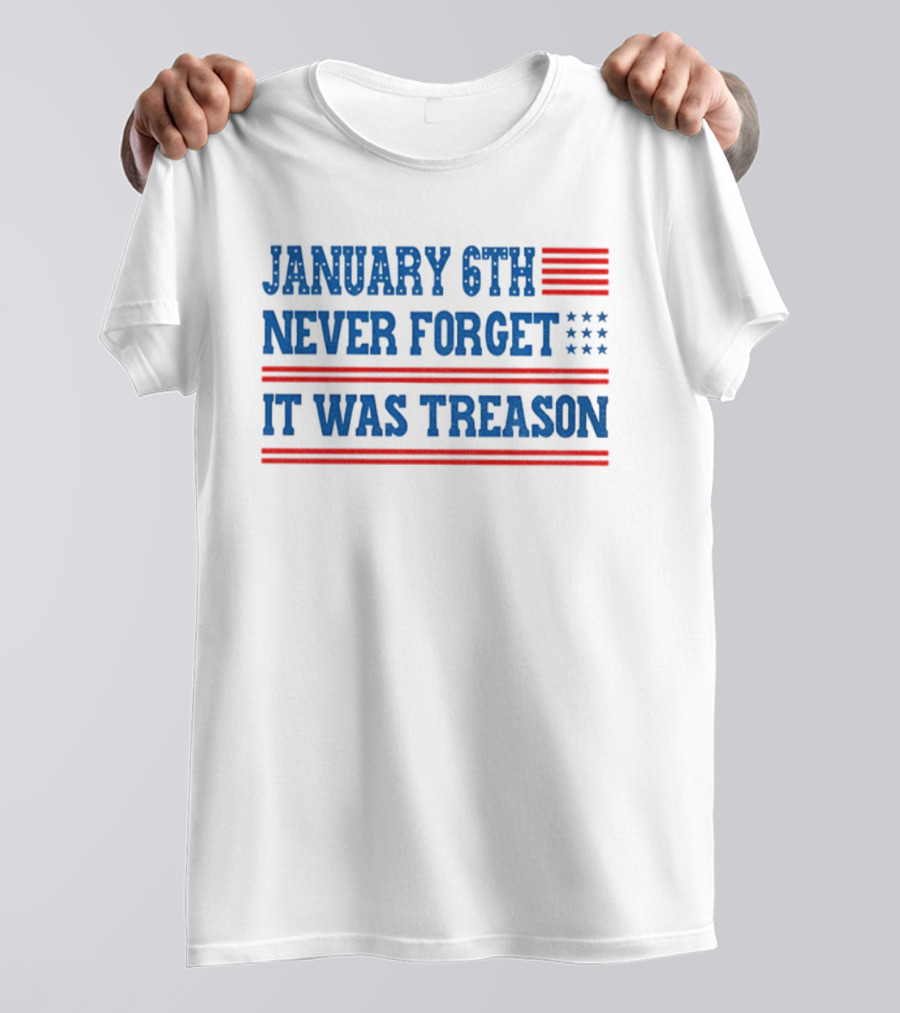 January 6th Never Forget It Was Treason American Flag Red And Blue Stripes Stars T-Shirt