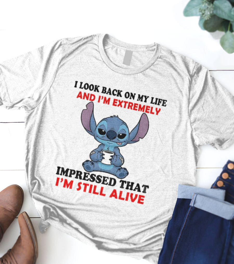 Stitch I Look Back On My Life And I’m Extremely Impressed That I’m Still Alive T-Shirt