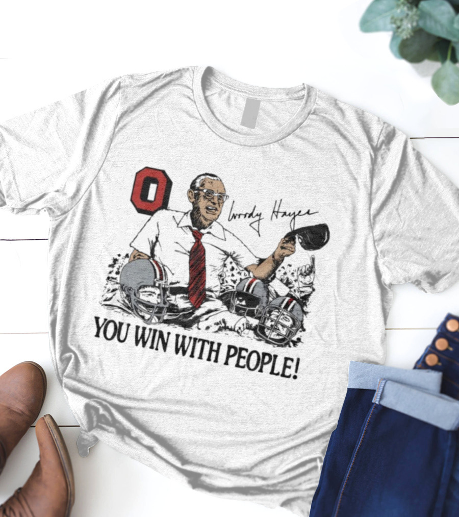 Ohio State Woody Hayes Signature You Win With People Coach And Football Helmets T-Shirt