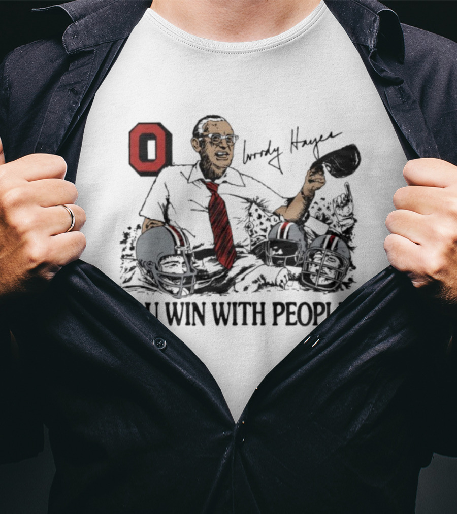 Ohio State Woody Hayes Signature You Win With People Coach And Football Helmets T-Shirt