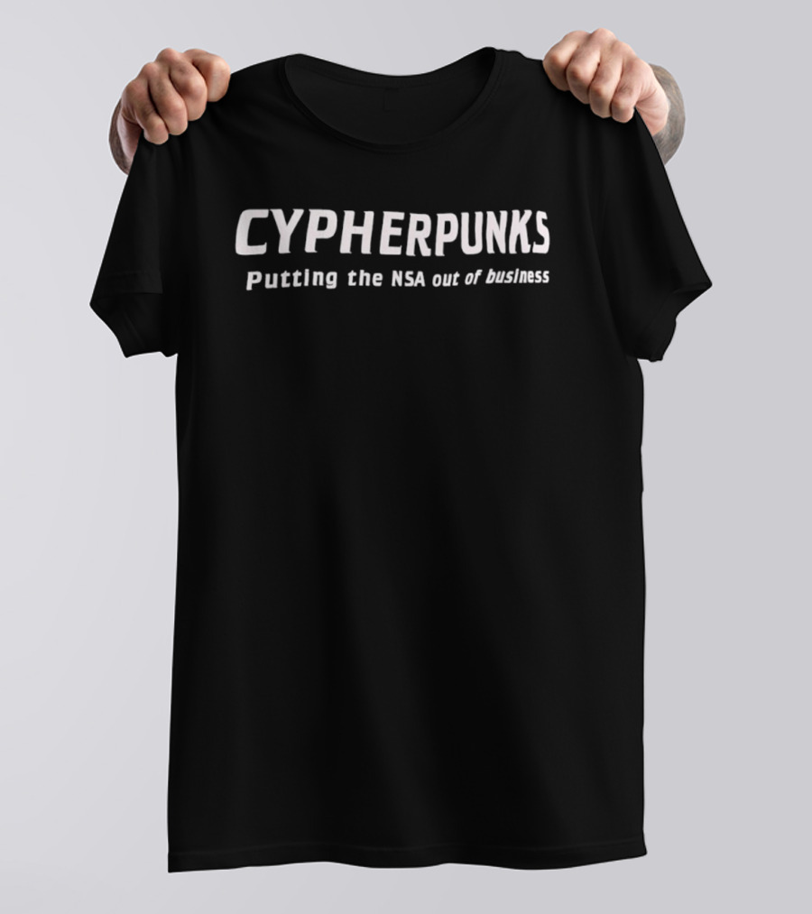 Cypherpunks Putting The NSA Out Of Business T-Shirt