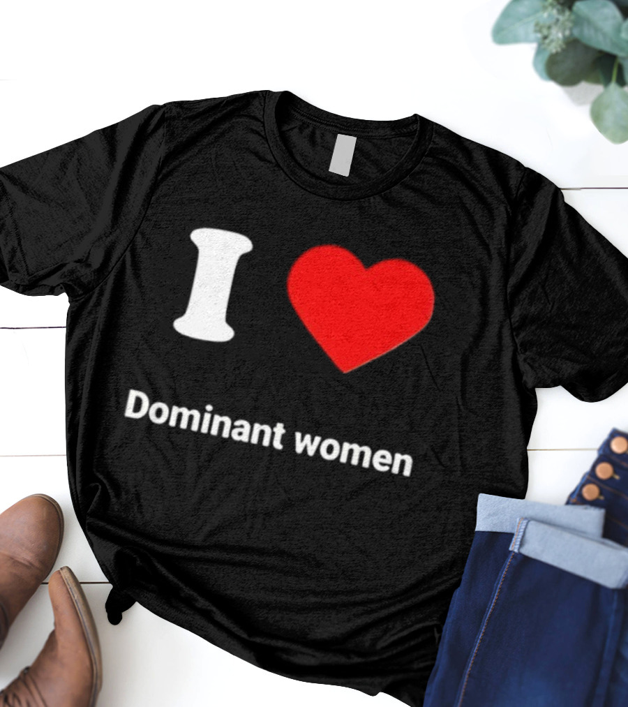 I Love Dominant Women Red Heart T-Shirt