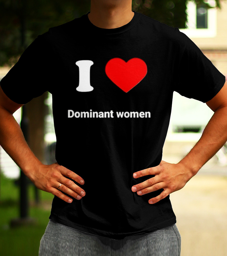 I Love Dominant Women Red Heart T-Shirt