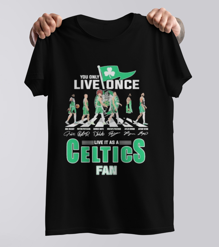You Only Live Once Live It As A Celtics Fan Road Abbey Signatures T-Shirt