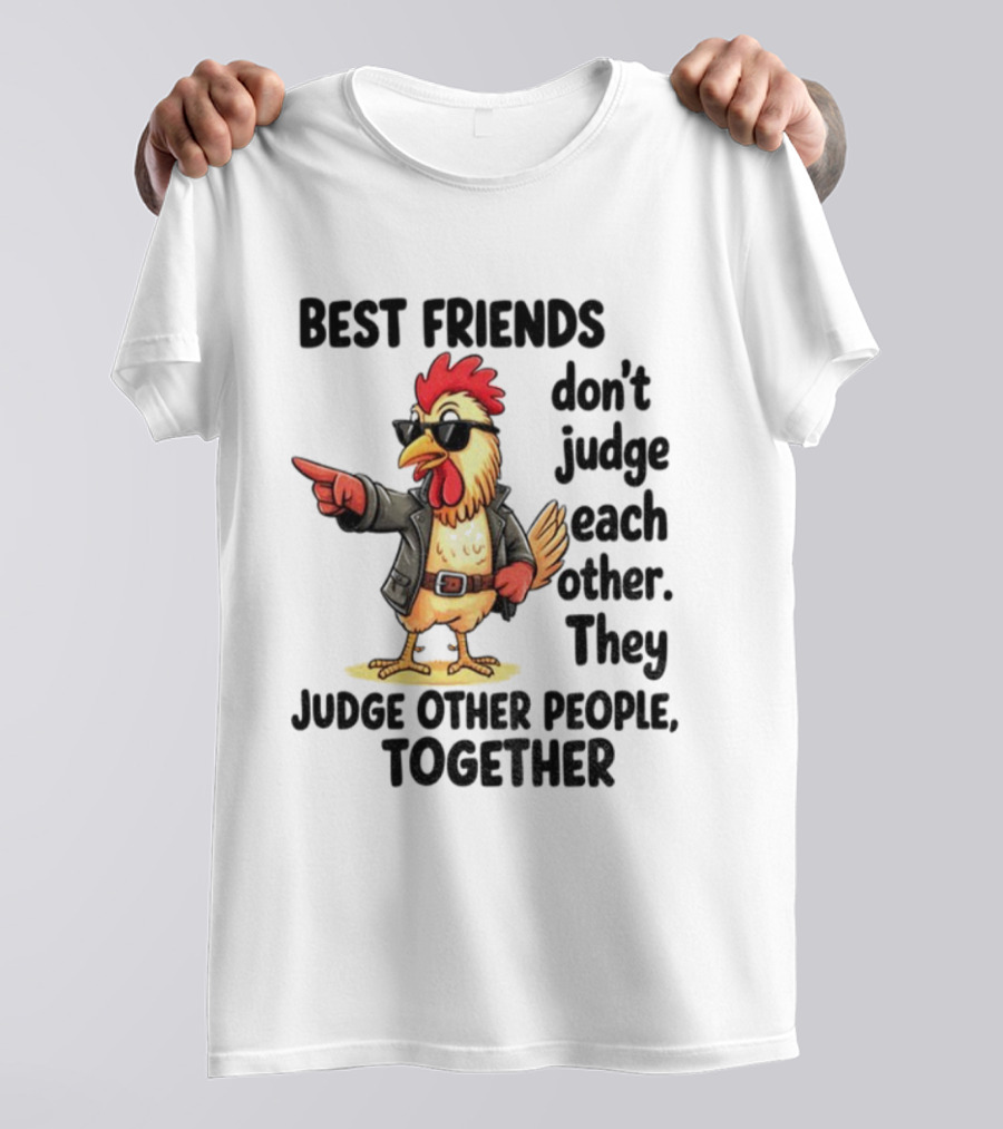 Rooster Best Friends Don't Judge Each Other They Judge Other People Together T-Shirt