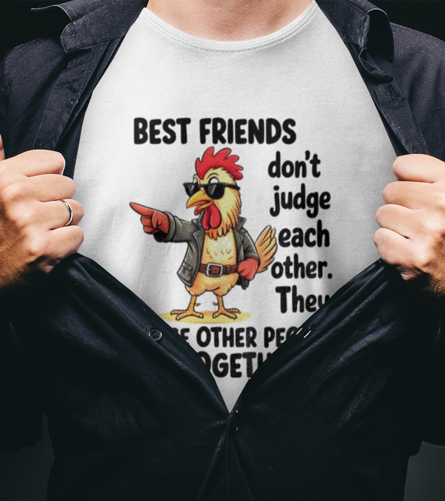 Rooster Best Friends Don't Judge Each Other They Judge Other People Together T-Shirt