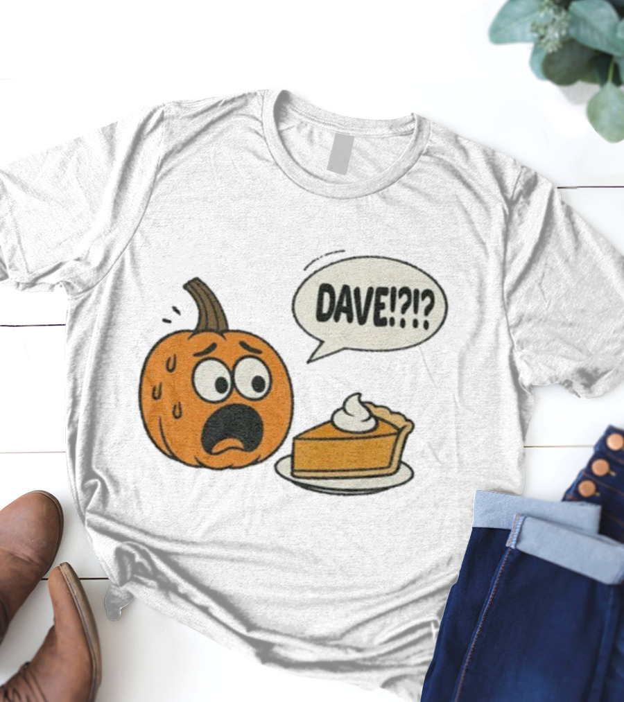 Dave Funny Pumpkin Pie Thanksgiving Dinner Panic Text T-Shirt