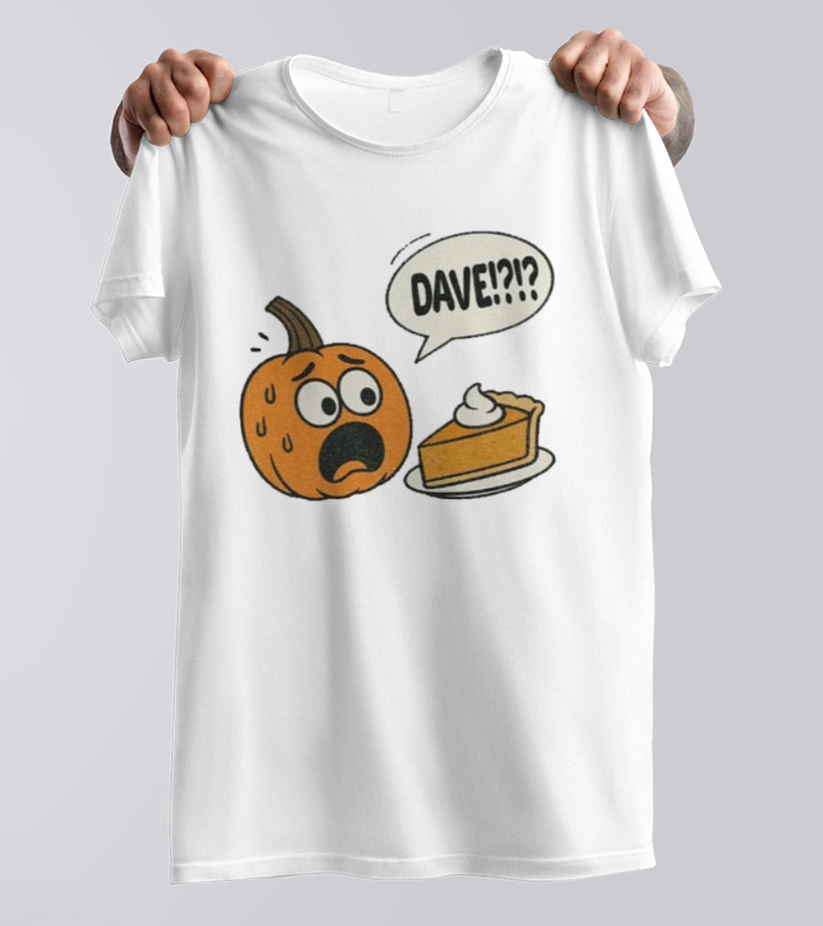 Dave Funny Pumpkin Pie Thanksgiving Dinner Panic Text T-Shirt