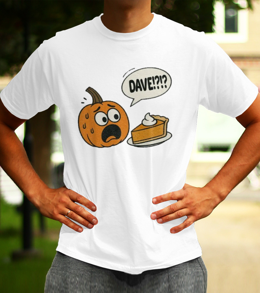 Dave Funny Pumpkin Pie Thanksgiving Dinner Panic Text T-Shirt