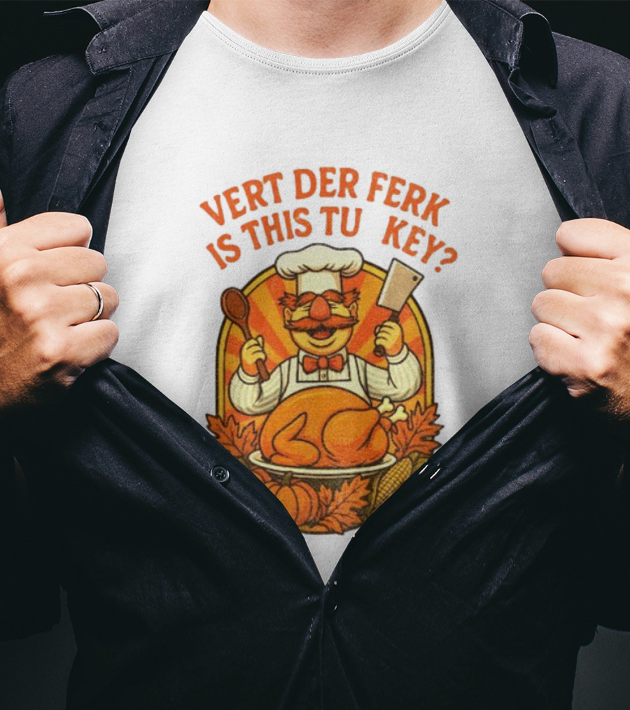 Vert Der Ferk Is This Tu Key Swedish Chef Thanksgiving Funny Turkey Day T-Shirt