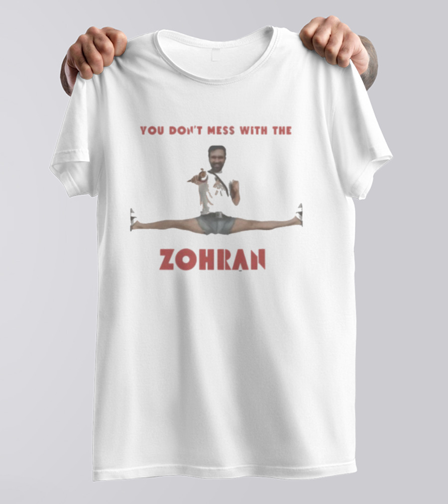 You Don’t Mess With The Zohran Split Stance T-Shirt