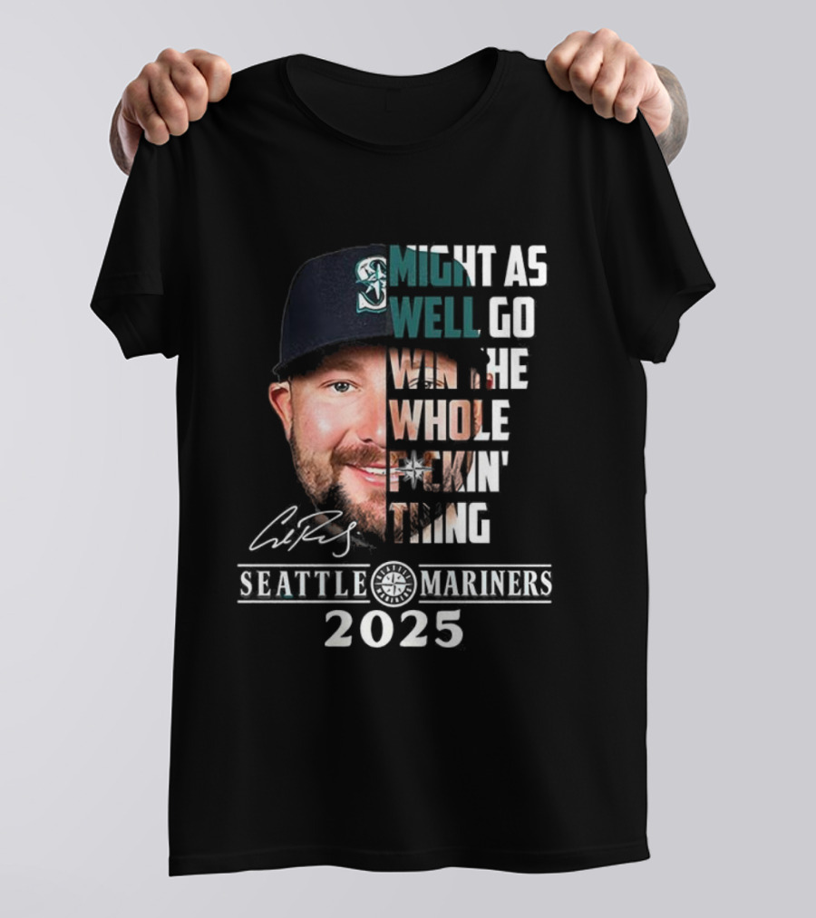 Seattle Mariners Cal Raleigh 2025 Might As Well Go Win The Whole Dang Thing T-Shirt