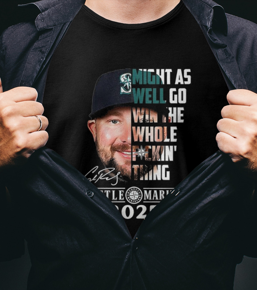 Seattle Mariners Cal Raleigh 2025 Might As Well Go Win The Whole Dang Thing T-Shirt