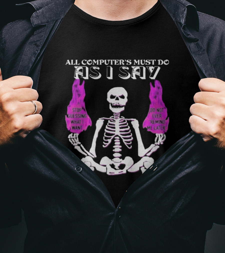 All Computer’s Must Do As I Say Stop Guessing Skeleton Flame T-Shirt