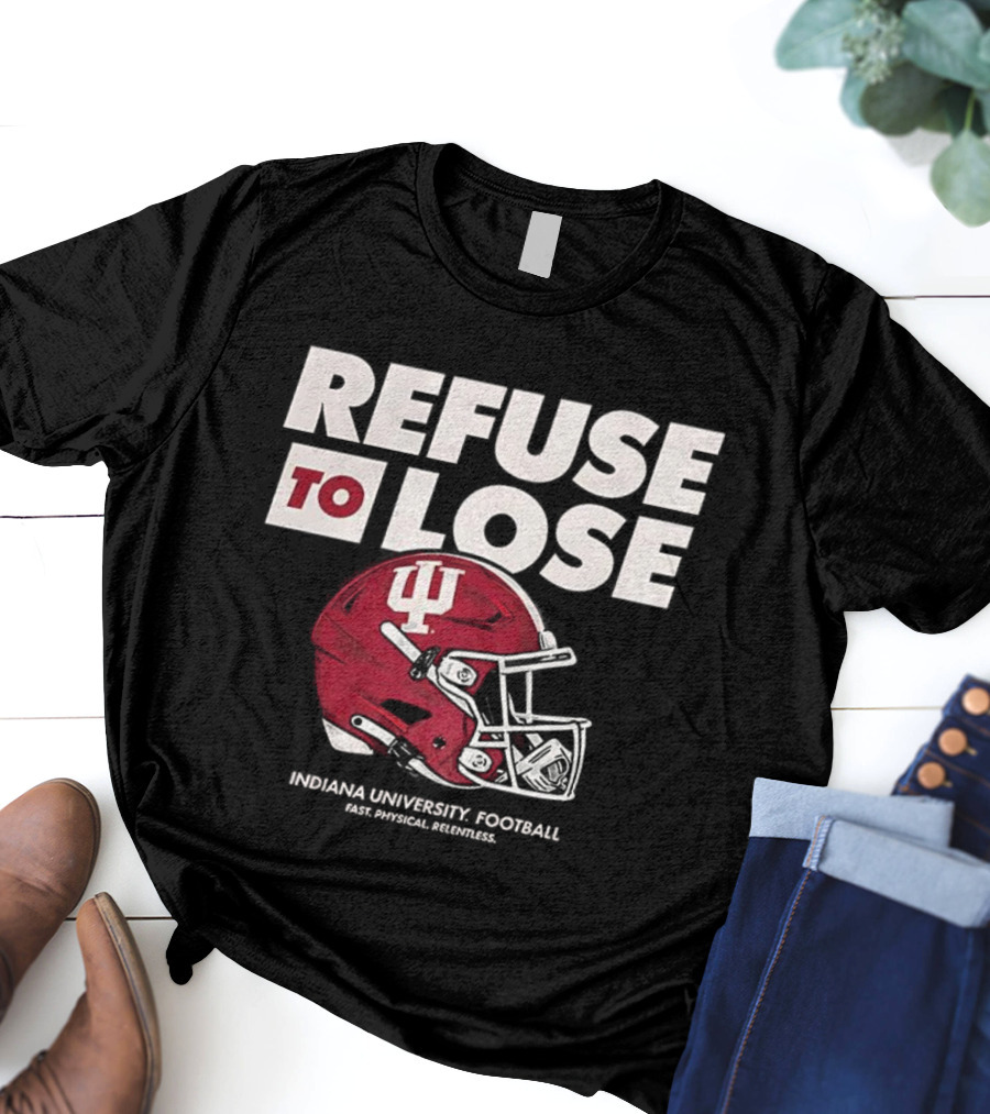 Refuse To Lose Indiana University Football IU Helmet T-Shirt