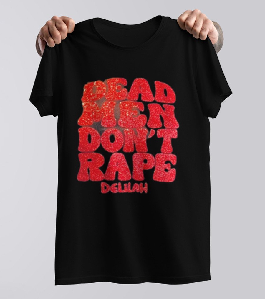 Delilah Bon Dead Men Don’t Rape Bold Red Text Statement T-Shirt