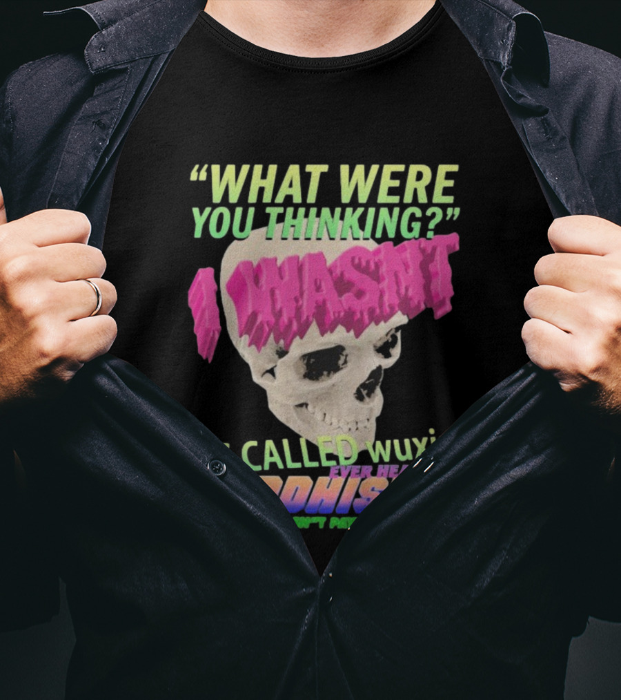 What Were You Thinking I Wasn't Its Called Wuxin Ever Heard Of Buddhism Skull T-Shirt