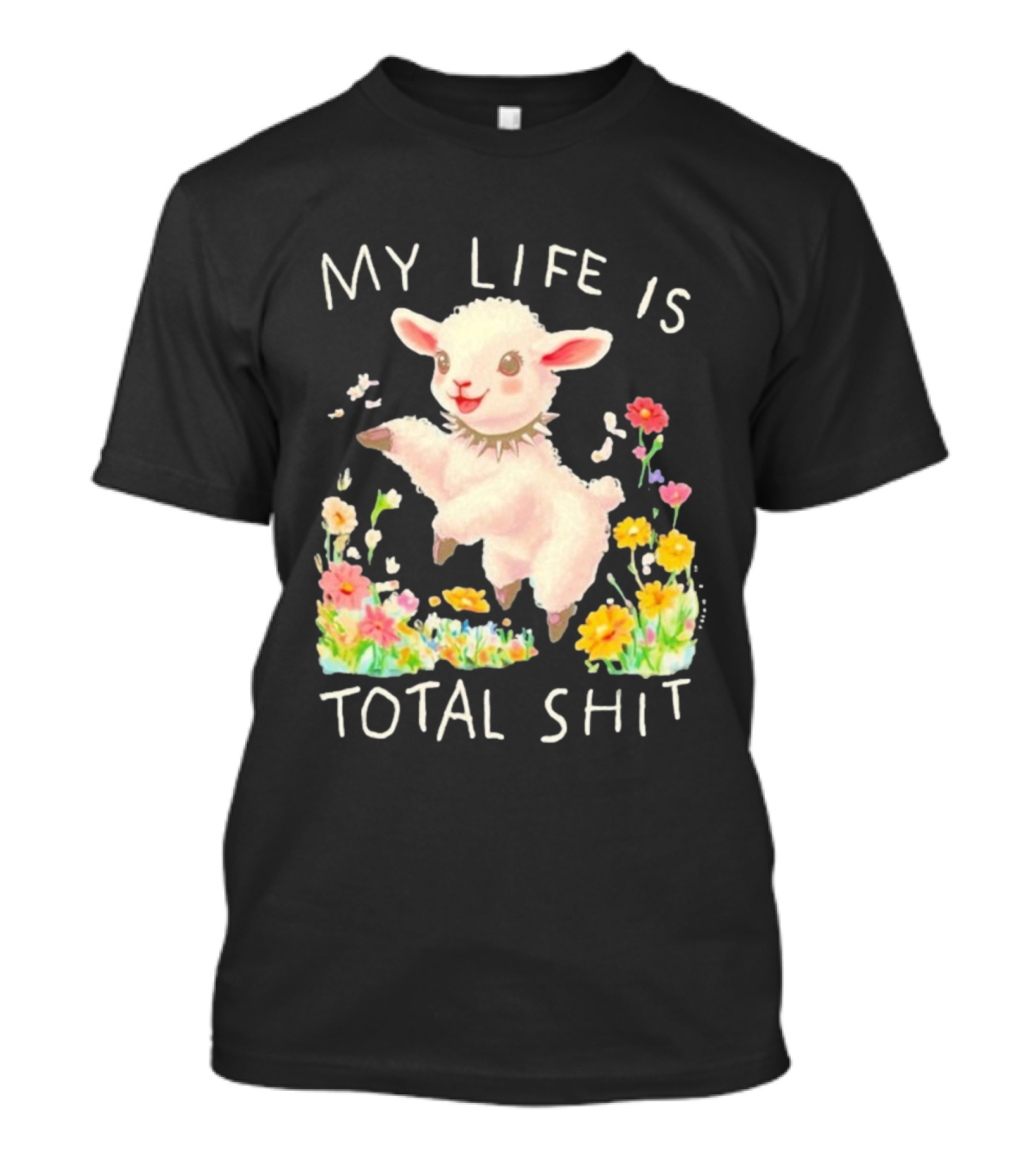 My Life Is Total Shit Lamb Flower Meadow Blossoms T-Shirt