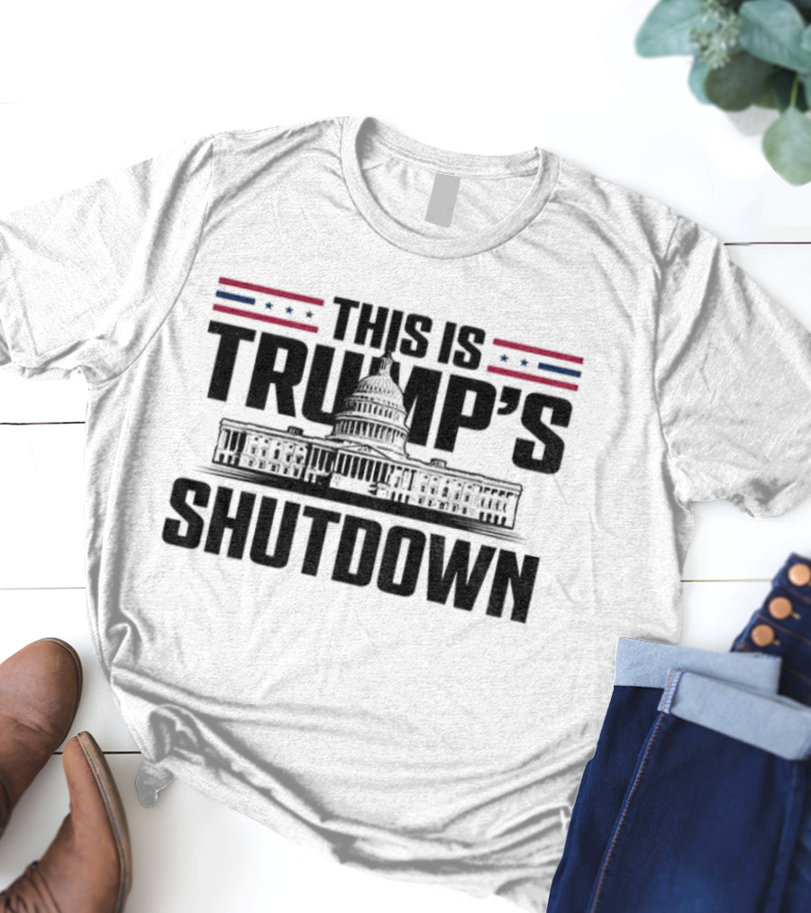 This Is Trump’s Shutdown Government Shutdown T-Shirt
