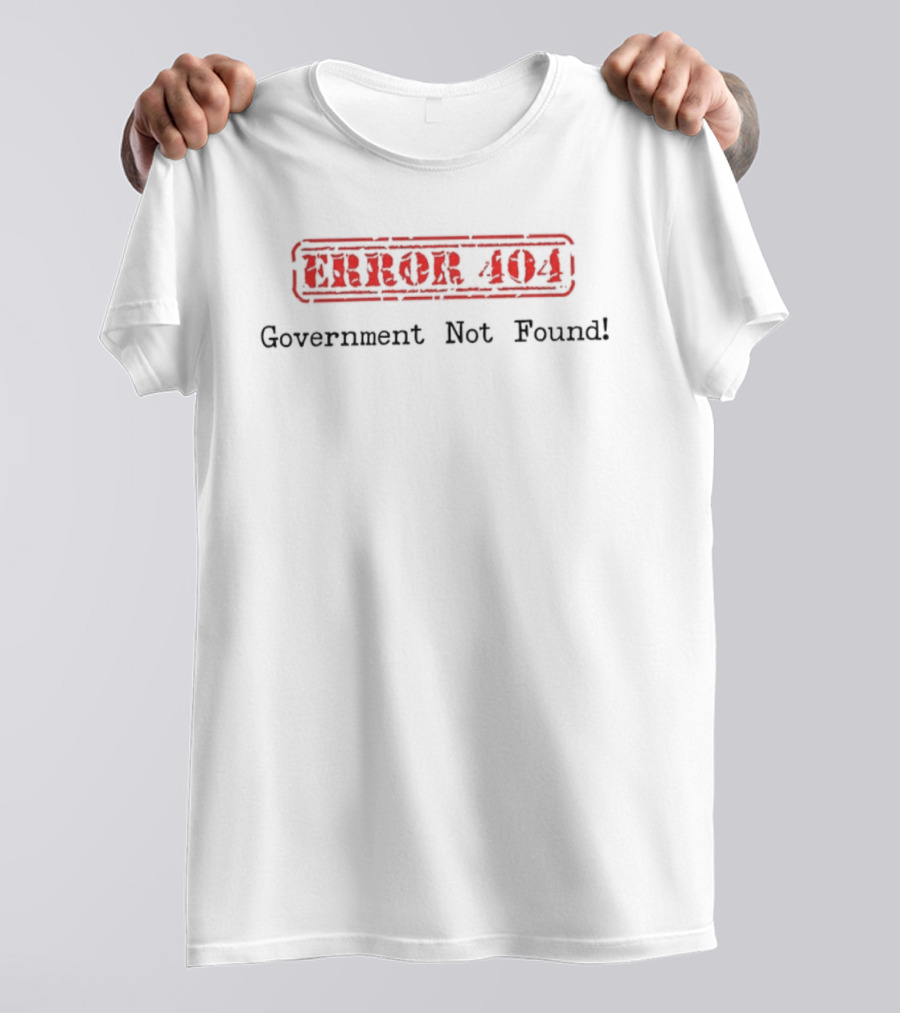 Error 404 Government Not Found Political Humor Pullover T-Shirt